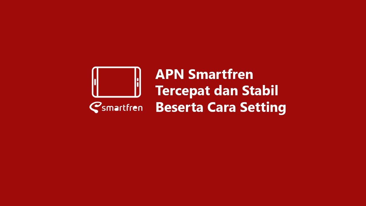 Apn Smartfren Tercepat Dan Stabil Beserta Cara Setting