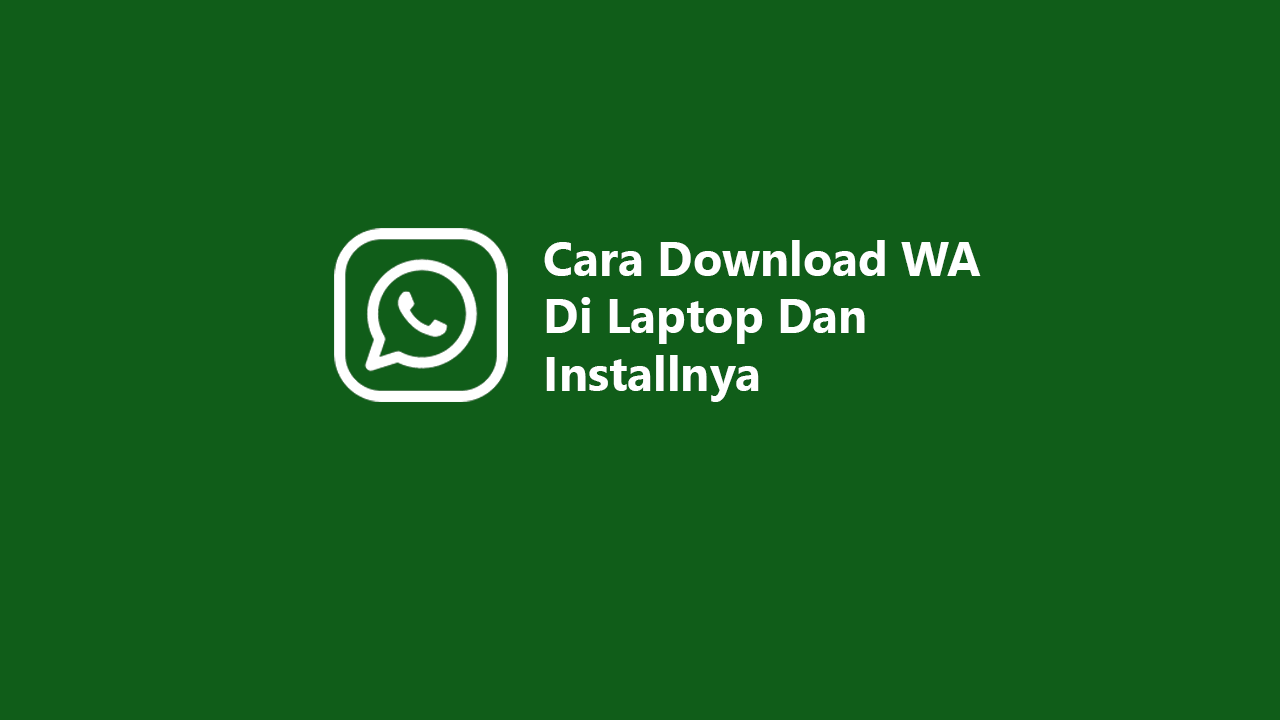 Cara Download WA Di Laptop Dan Installnya