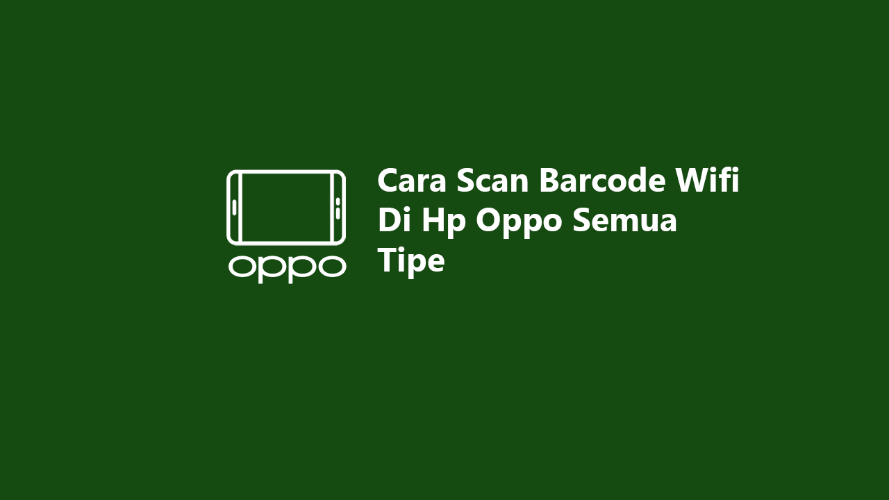 Cara Scan Barcode Wifi Di Hp Oppo Semua Tipe Cara scan barcode wifi di hp oppo semua tipe