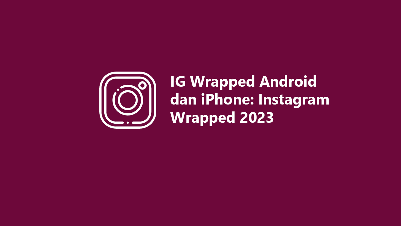 IG Wrapped Android dan iPhone Instagram Wrapped 2023