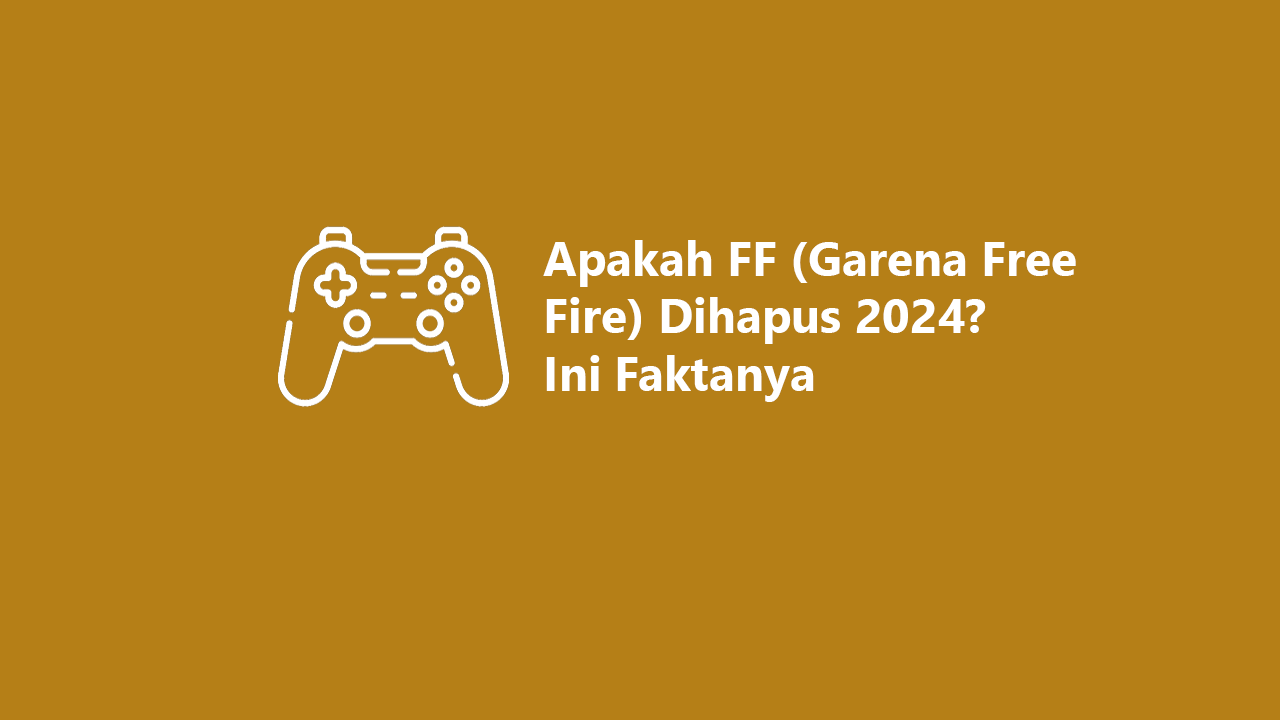 Apakah FF (Garena Free Fire) Dihapus 2024? Ini Faktanya