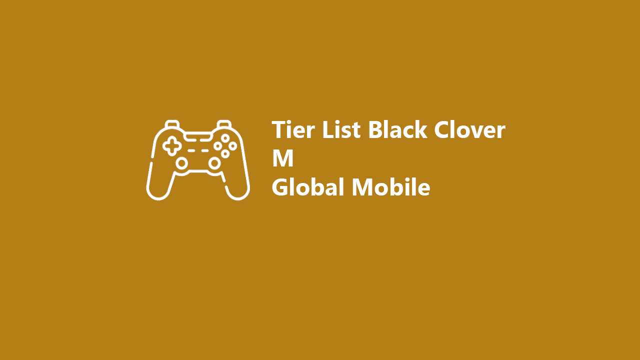 Tier List Black Clover M Global Mobile Urutan Karakter