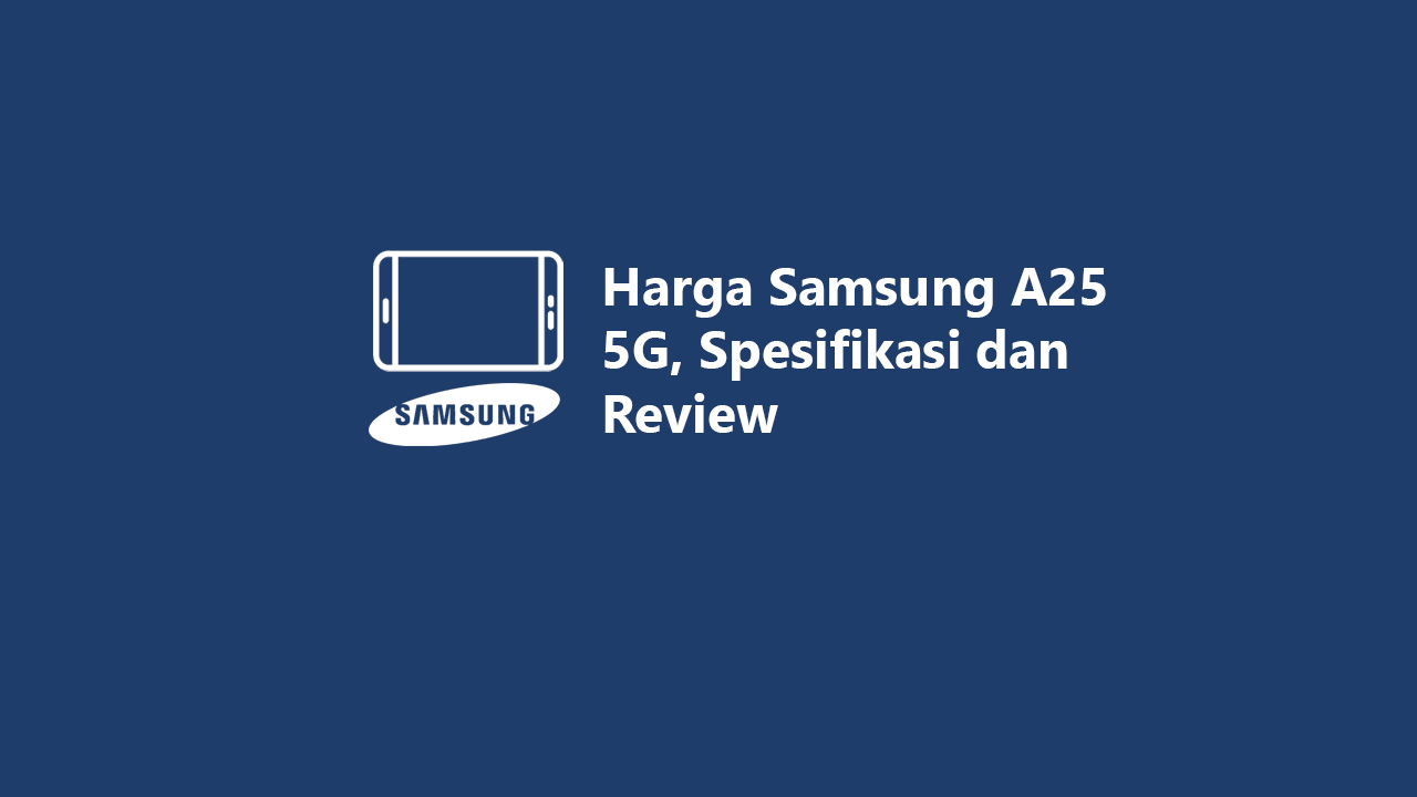 Harga Samsung A25 5g Spesifikasi Dan Review