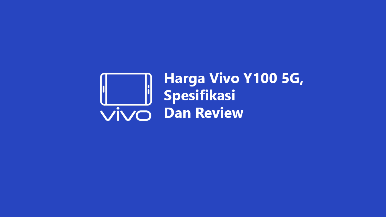 Harga Vivo Y100 5g Spesifikasi Dan Review Harga Vivo Y100 5g Spesifikasi Dan Review