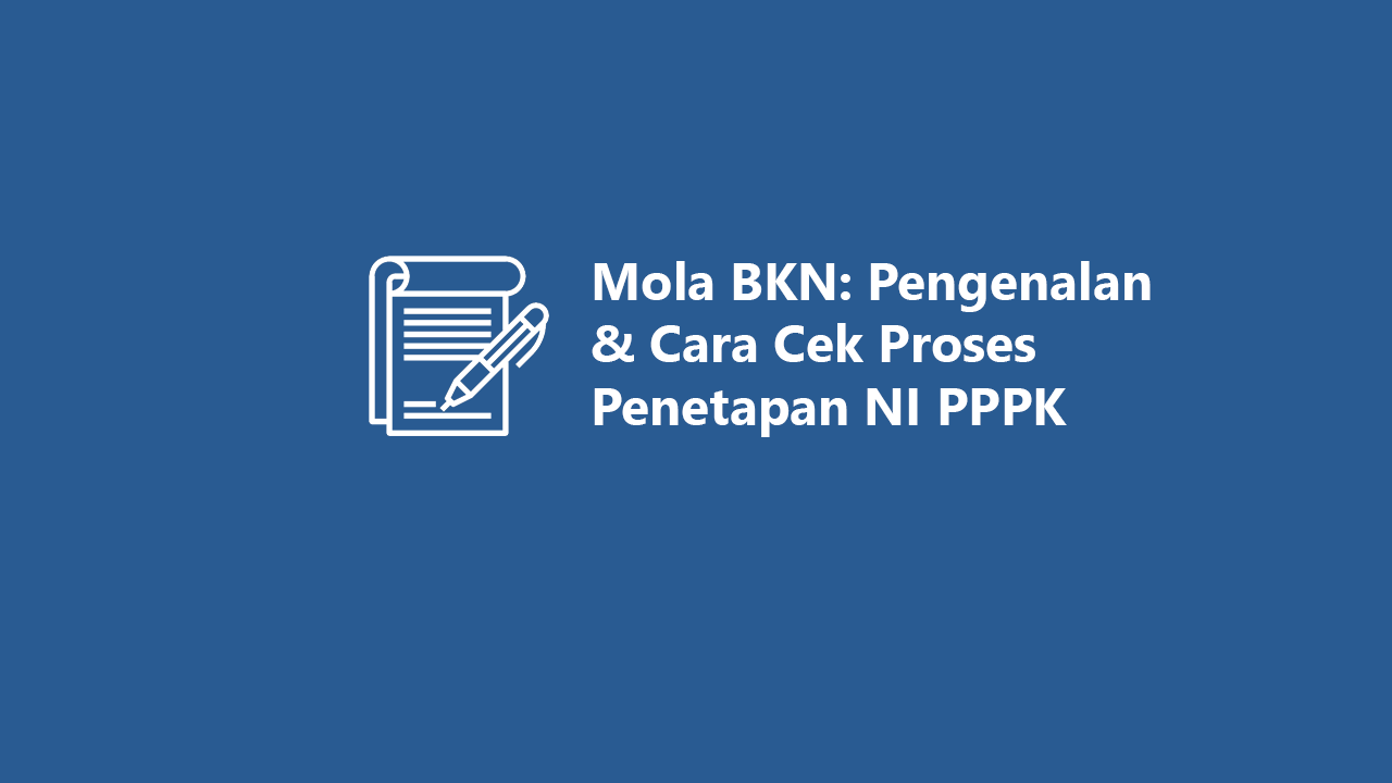 Mola BKN: Pengenalan & Cara Cek Proses Penetapan NI PPPK