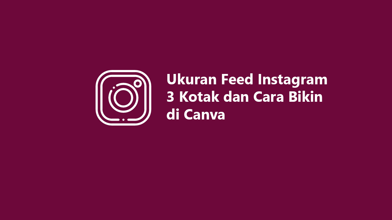 Ukuran Feed Instagram 3 Kotak Dan Cara Bikin Di Canva