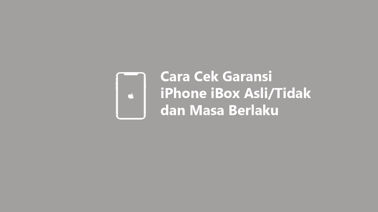 Cara Cek Garansi IPhone IBox Asli/Tidak Dan Masa Berlaku