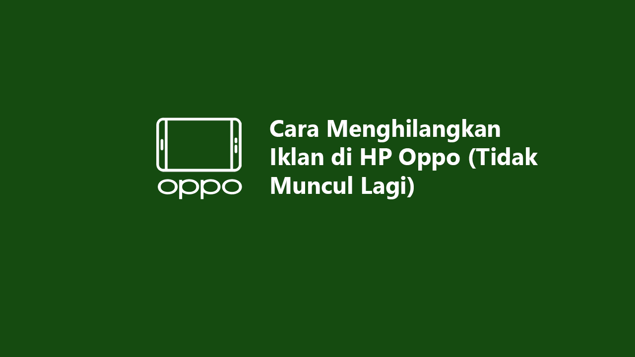 Cara Menghilangkan Iklan di HP Oppo (Tidak Muncul Lagi)