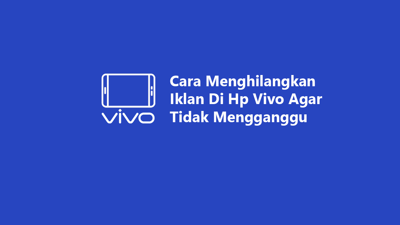 Cara Menghilangkan Iklan Di Hp Vivo Agar Tidak Mengganggu