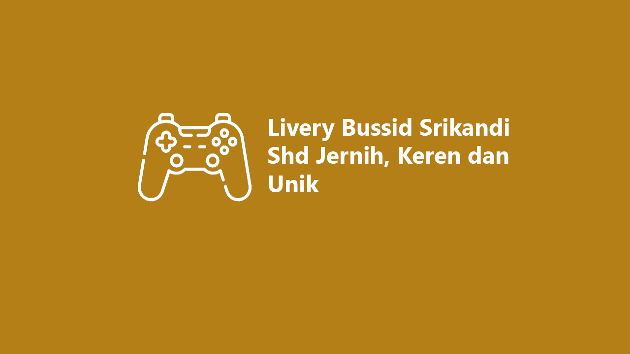 32 Livery Bussid Srikandi SHD Jernih, Keren dan Unik