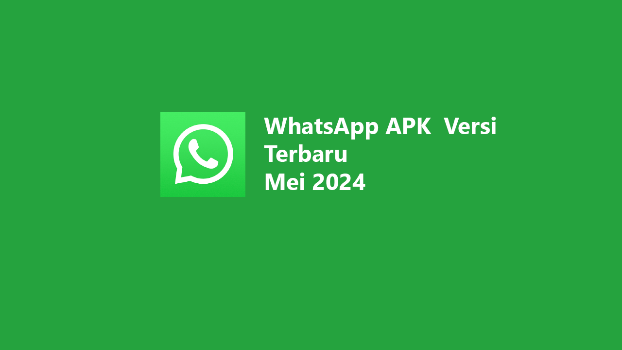 WhatsApp APK Versi Terbaru (Mei 2024)