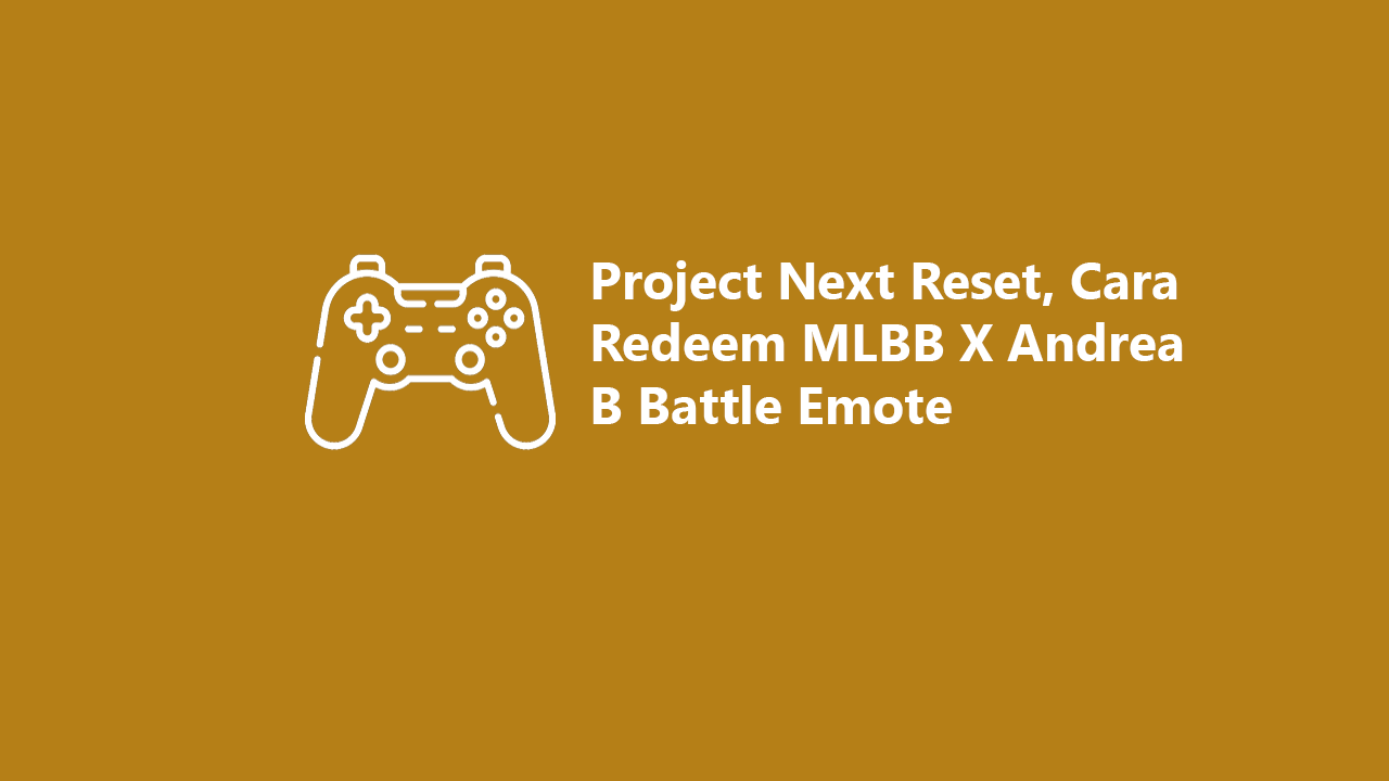 Project Next Reset, Cara Redeem MLBB X Andrea B Battle Emote