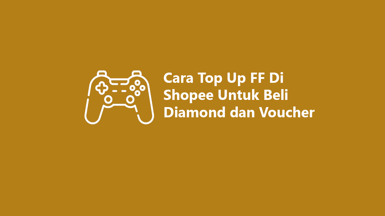 Cara Top Up Ff Di Shopee Untuk Beli Diamond Dan Voucher