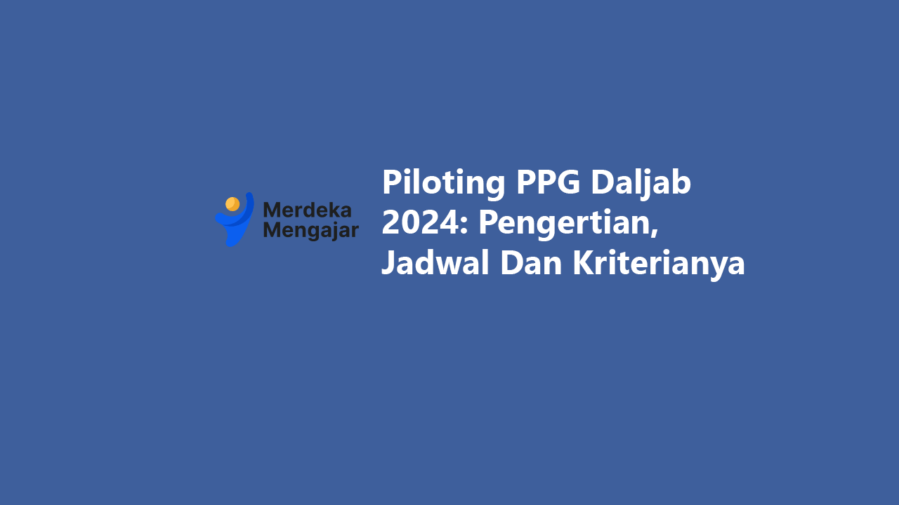 Piloting PPG Daljab 2024: Pengertian, Jadwal Dan Kriterianya