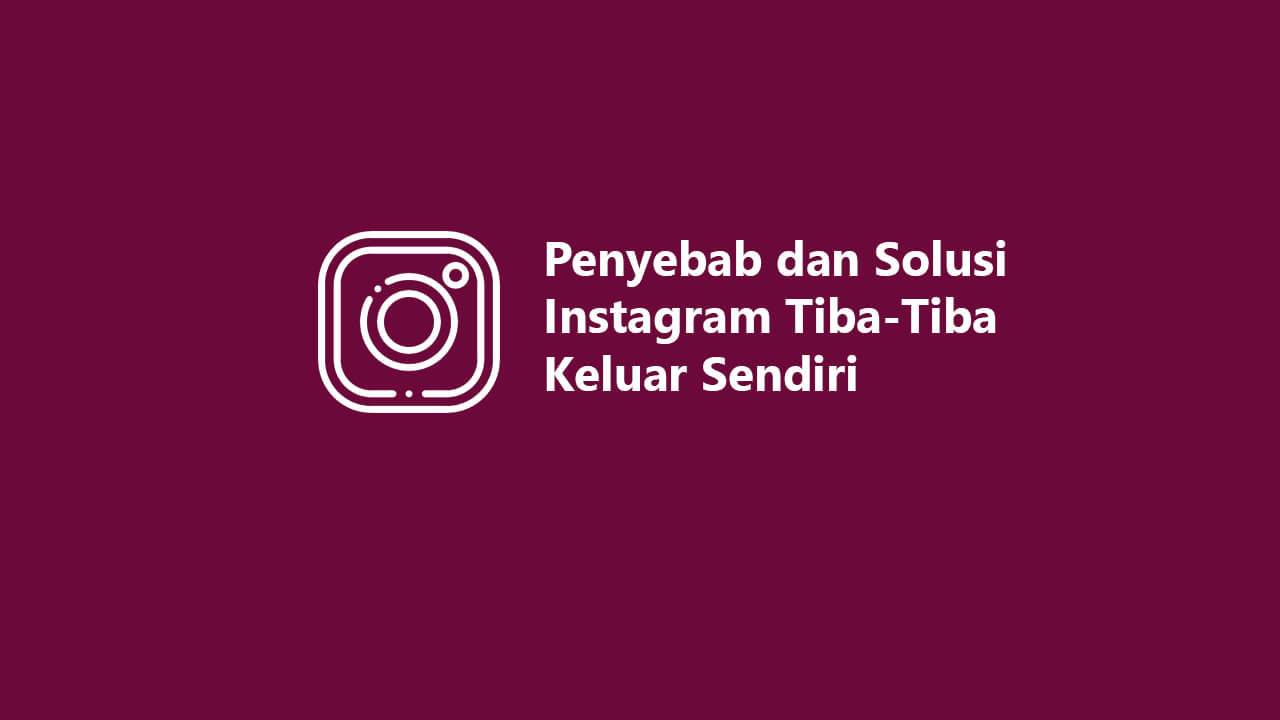 instagram tiba-tiba keluar sendiri