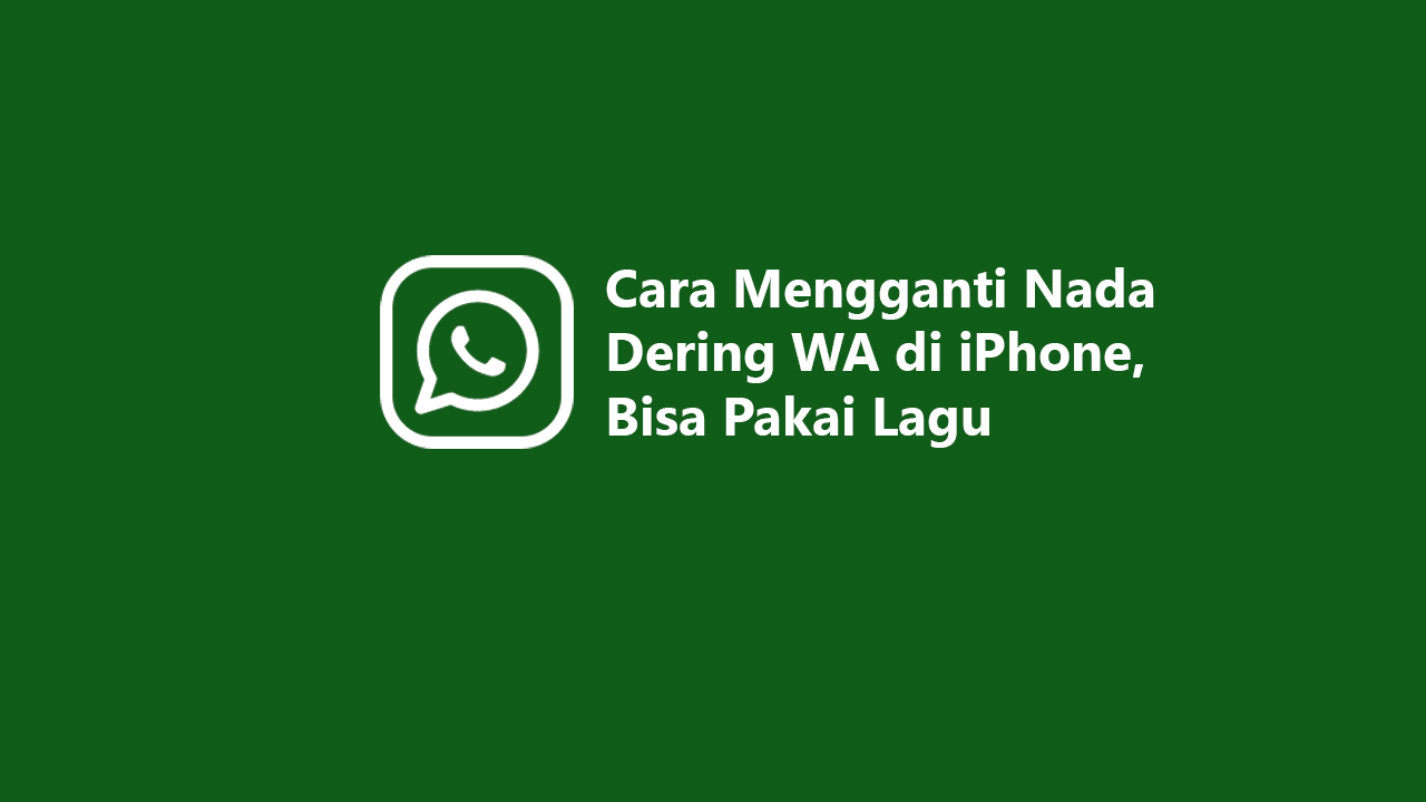 Cara Mengganti Nada Dering WA di iPhone