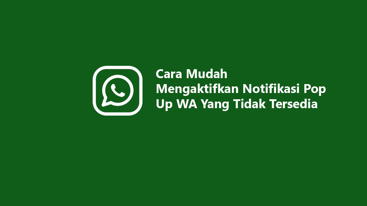 mengaktifkan notifikasi pop up wa yang tidak tersedia