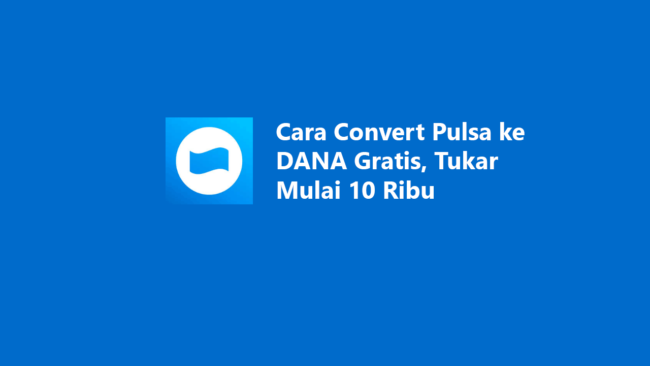 Cara Convert Pulsa ke DANA Gratis