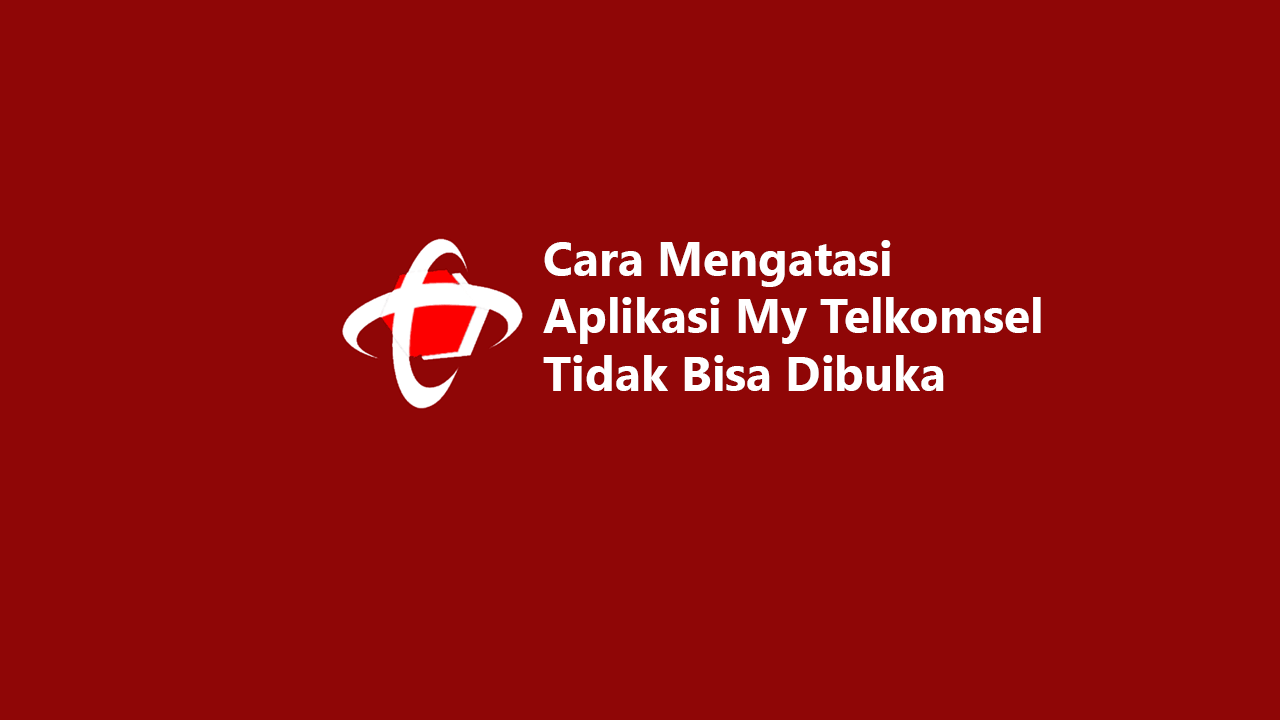 Aplikasi My Telkomsel Tidak Bisa Dibuka