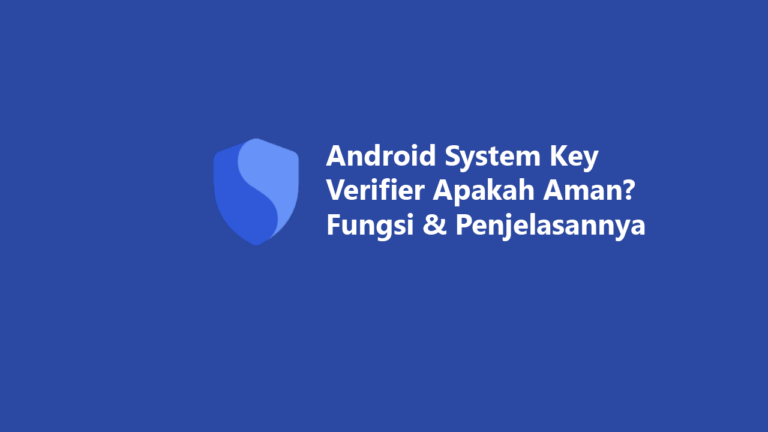 Android System Key Verifier Apakah Aman? Ini Fungsi dan Penjelasannya