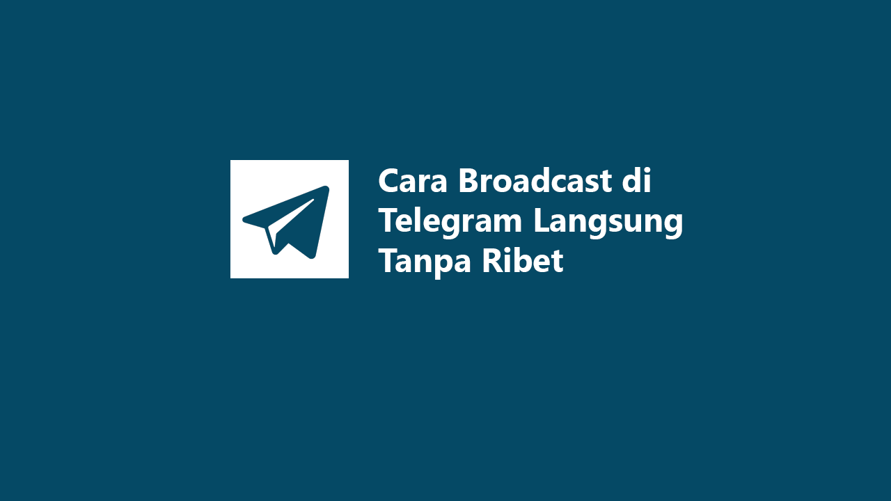 Cara Broadcast di Telegram