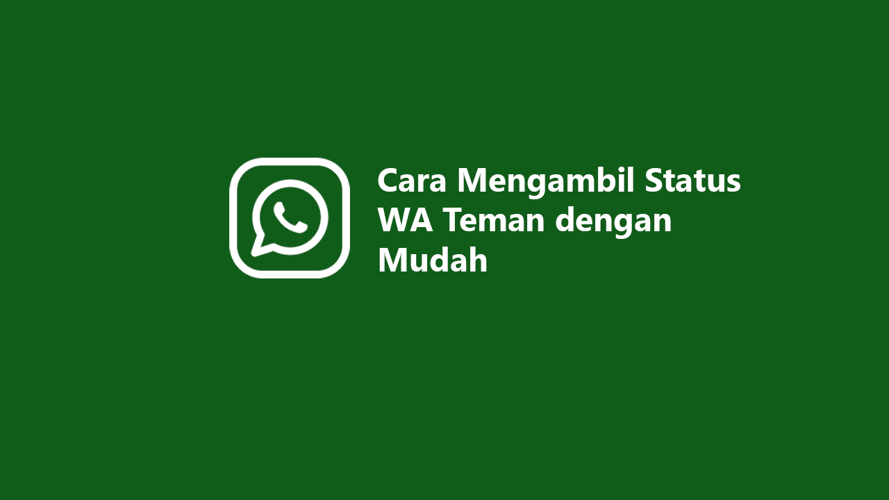 Cara Mengambil Status WA Teman