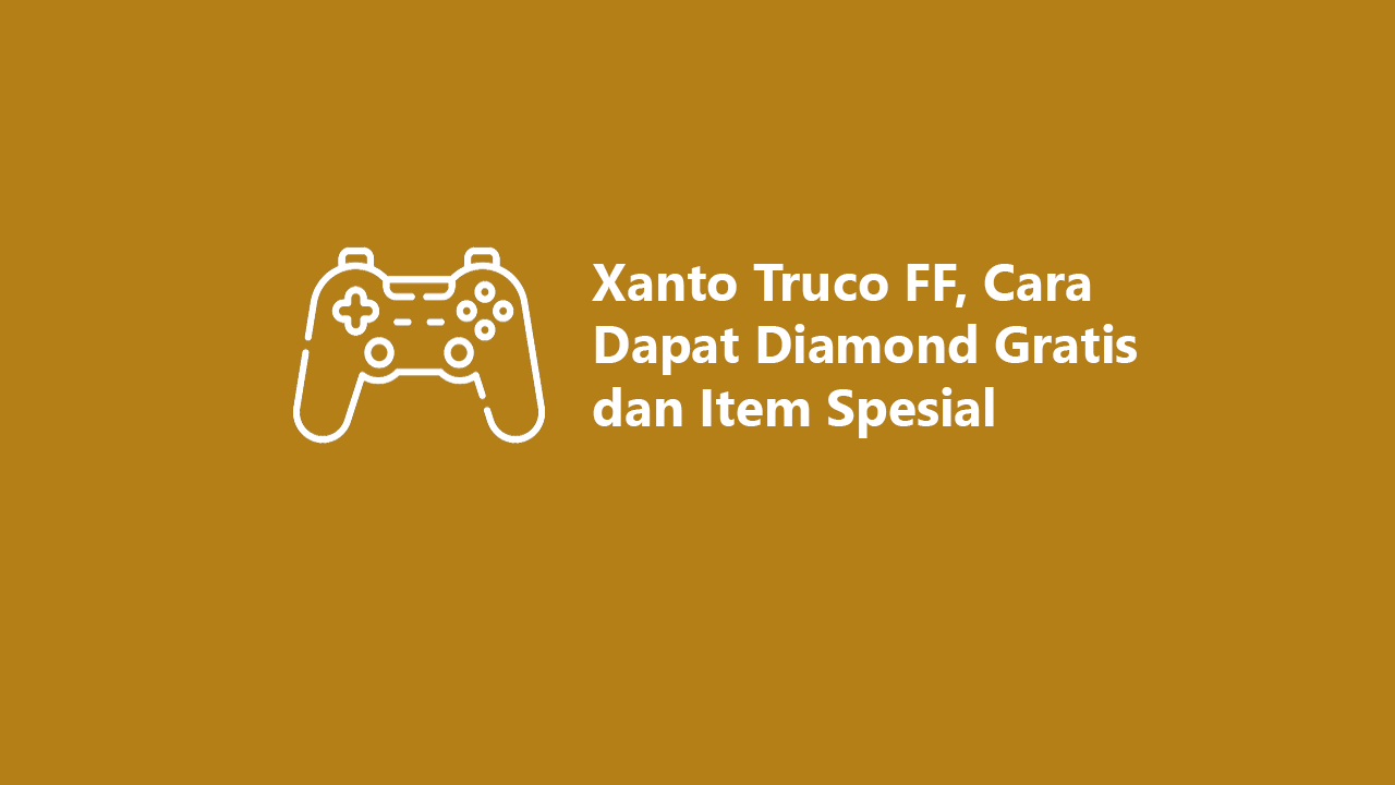 Xanto Truco FF Cara Dapat Diamond Gratis dan Item Spesial Xanto Truco FF Cara Dapat Diamond Gratis dan Item Spesial