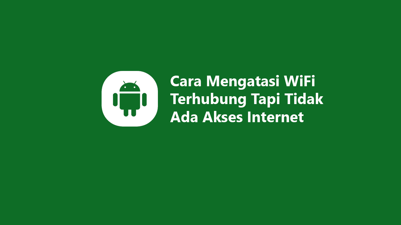 WiFi Terhubung Tapi Tidak Ada Akses Internet di Android